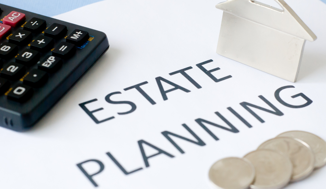 Image of a piece of paper with the title, Estate Planning, a black calculator in the upper left corner, a metal house in the right corner, and 4 coins in the bottom middle.